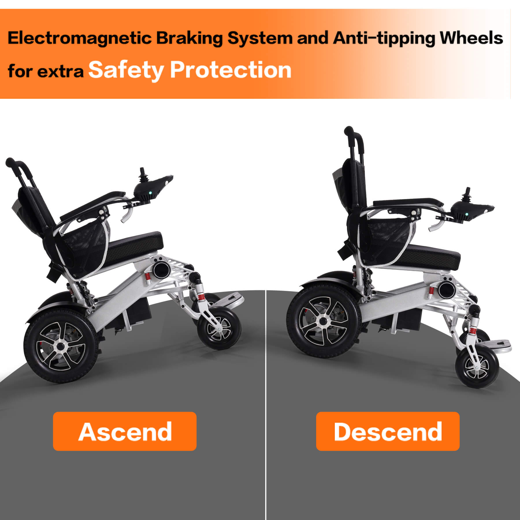 Electromagnetic braking system and anti-tipping wheels provide extra safety and protection, easy up and downhill.