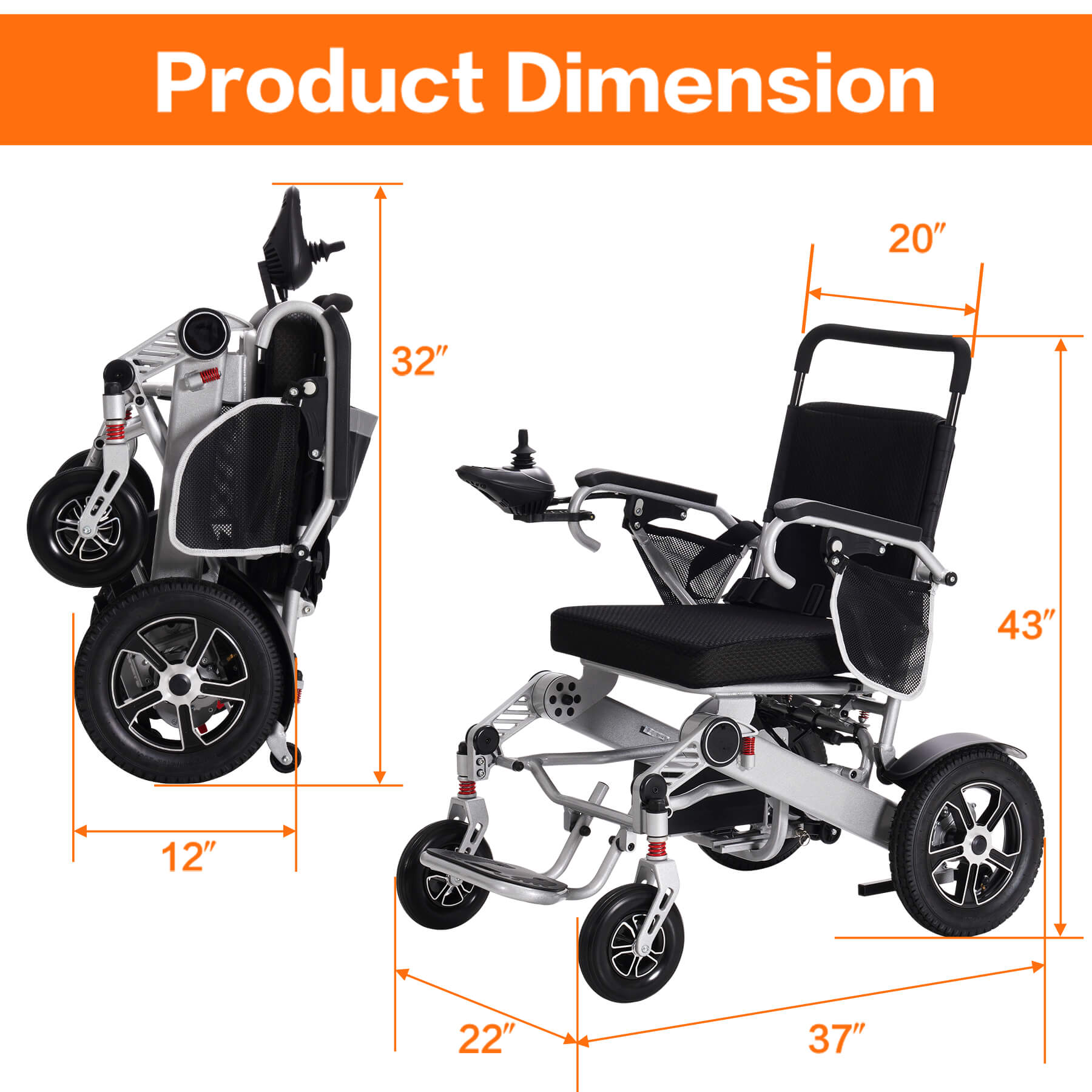 ASJMREYE Sturdy electric wheelchair size, overall dimensions: 22 x 37 x 43 inches. Folded size: 12 x 22 x 32 inches.