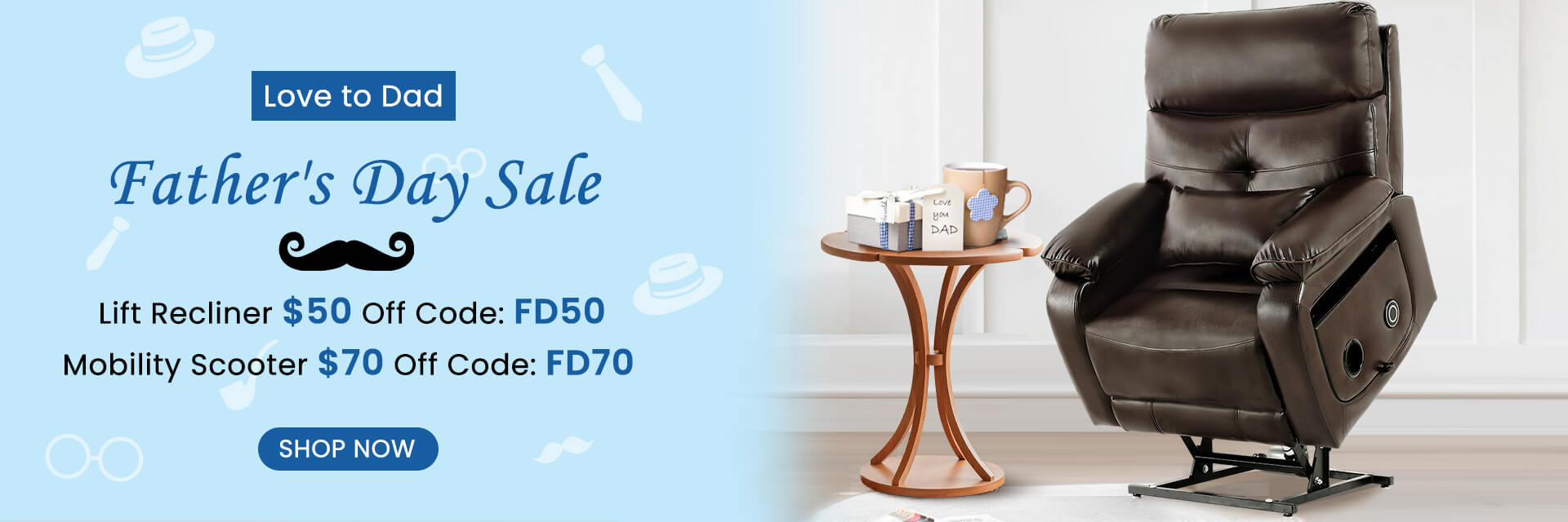Father's day sale, $50 off lift recliner code: FD50, $70 off wheelchair and mobility scooter code: FD70