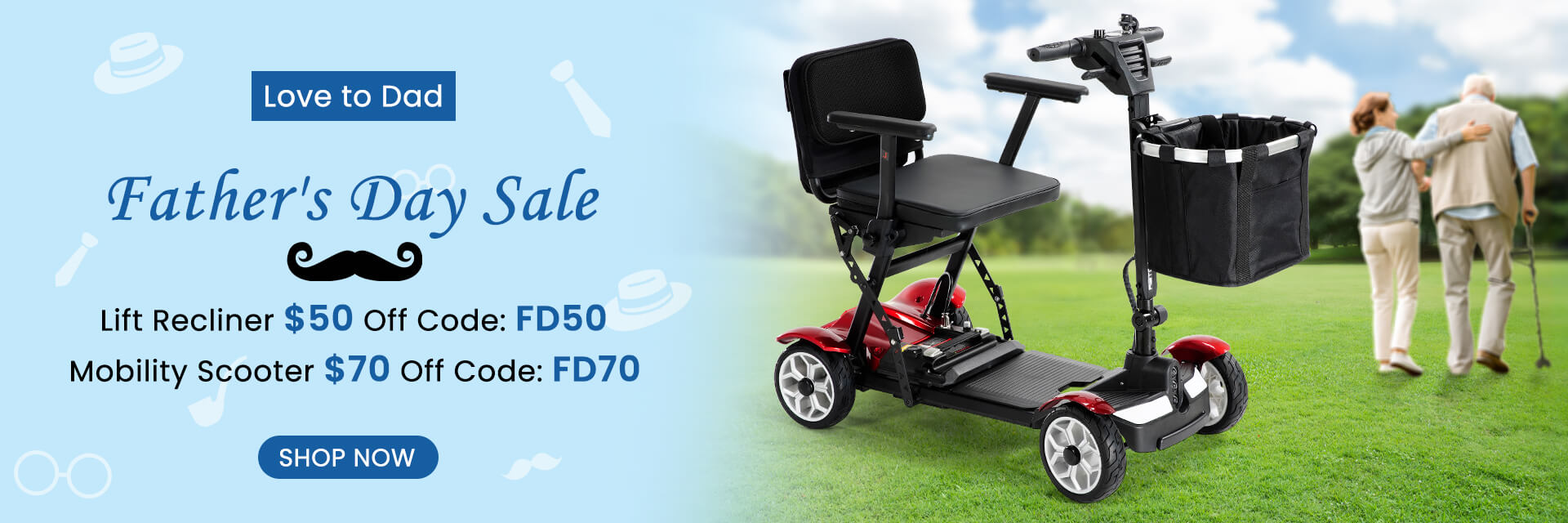 Father's day sale, $50 off lift recliner code: FD50, $70 off wheelchair and mobility scooter code: FD70