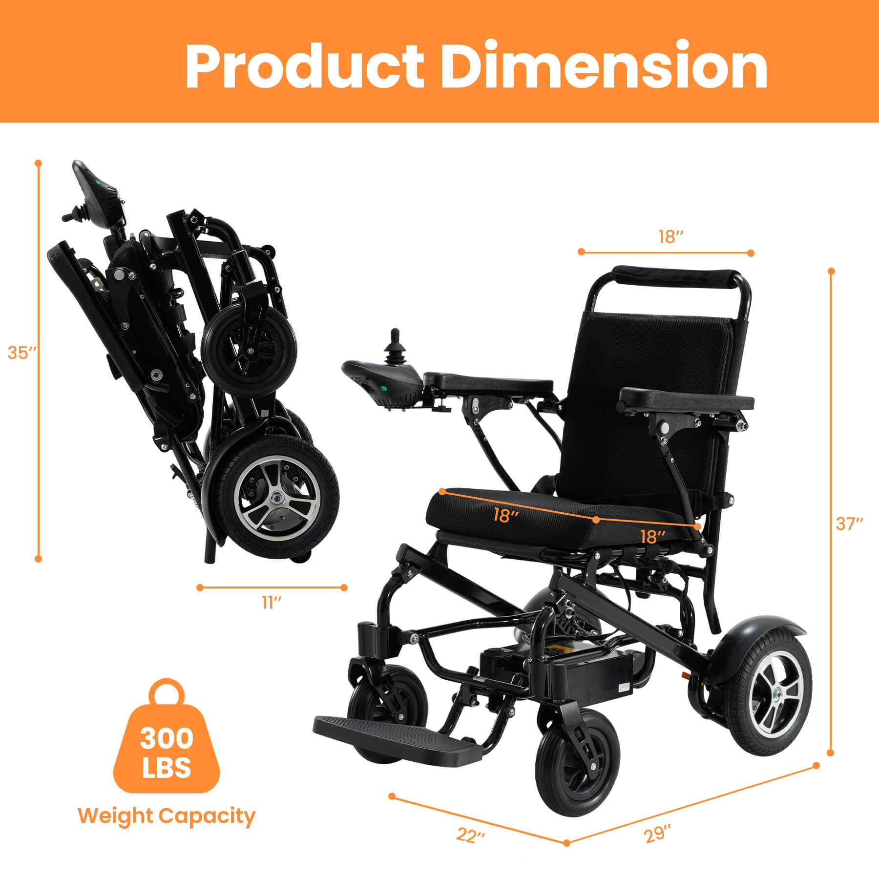 ASJMREYE lightweight electric wheelchair size, overall dimensions: 22 x 29 x 37 inches. Folded size: 11 x 22 x 35 inches. Weight Capacity: 300 lbs.
